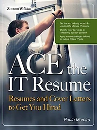 Ace the It Resume: Resumes and Cover Letters to Get You Hired