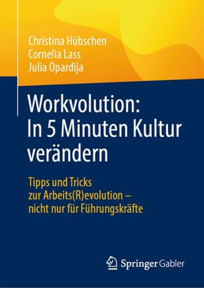 Workvolution: 5 Minuten Kultur Verändern: Tipps Und Tricks Zur Arbeits(r)Evolution - Nicht Nur Für Führungskräfte