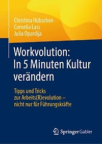 Workvolution: 5 Minuten Kultur Verändern: Tipps Und Tricks Zur Arbeits(r)Evolution - Nicht Nur Für Führungskräfte