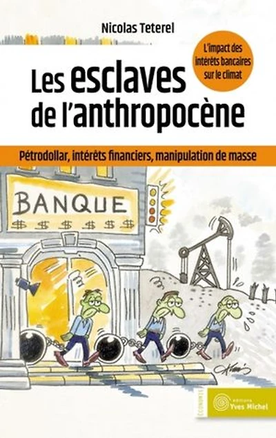 Les esclaves de l'anthropocène: pétrodollar, intérêts financiers, manipulation masse