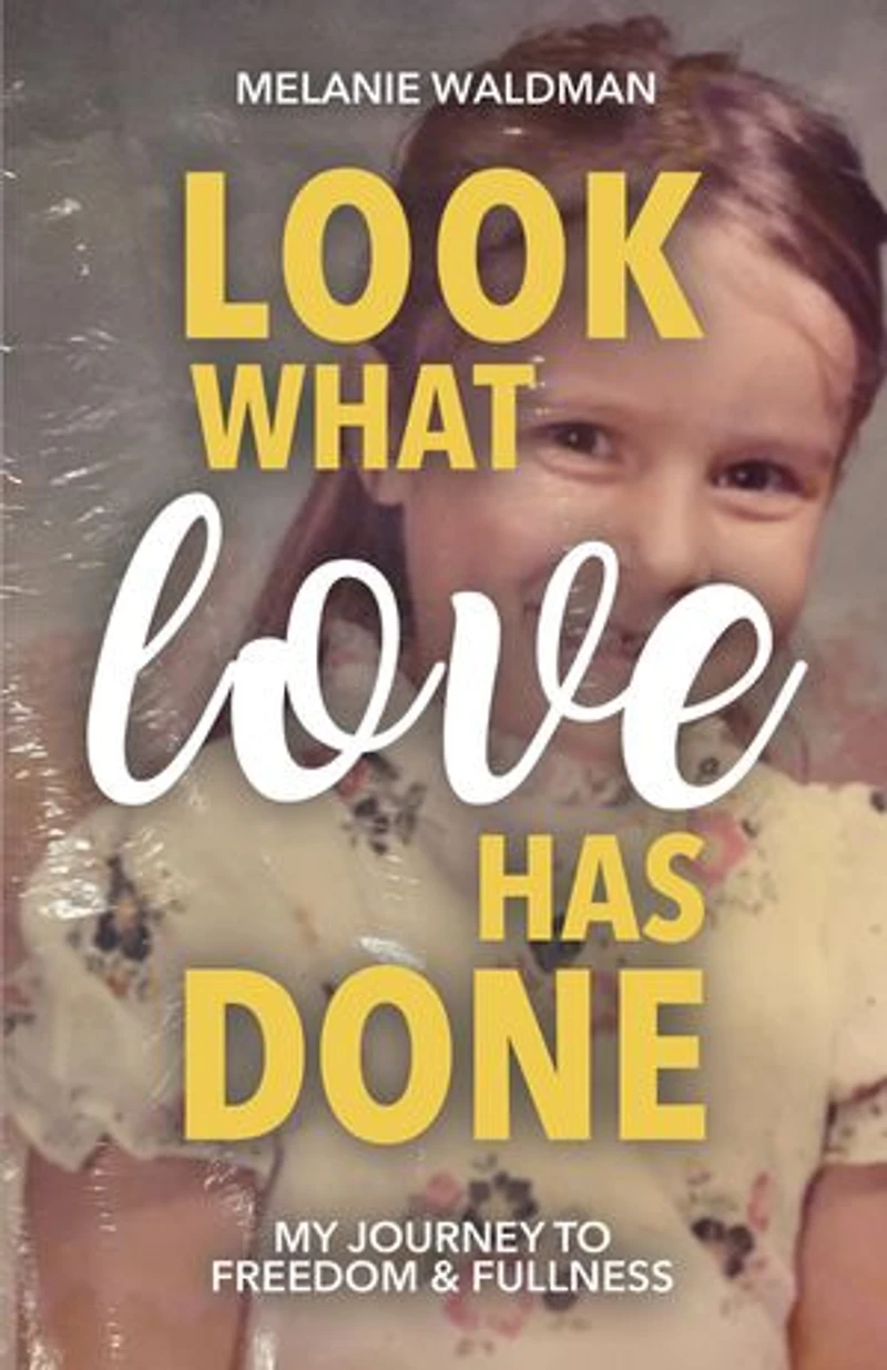 Look What Love Has Done: My Journey Toward Freedom & Fullness