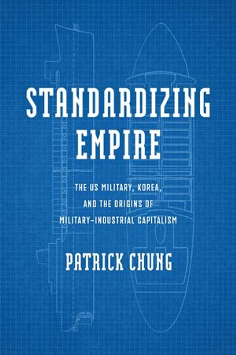 Standardizing Empire: the US Military, Korea, and Origins of Military-Industrial Capitalism