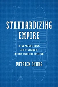 Standardizing Empire: the US Military, Korea, and Origins of Military-Industrial Capitalism