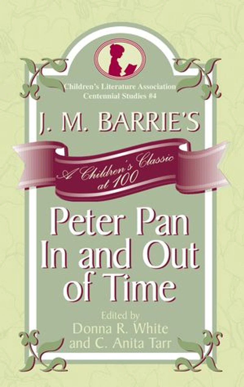 J. M. Barrie's Peter Pan and Out of Time: A Children's Classic at 100