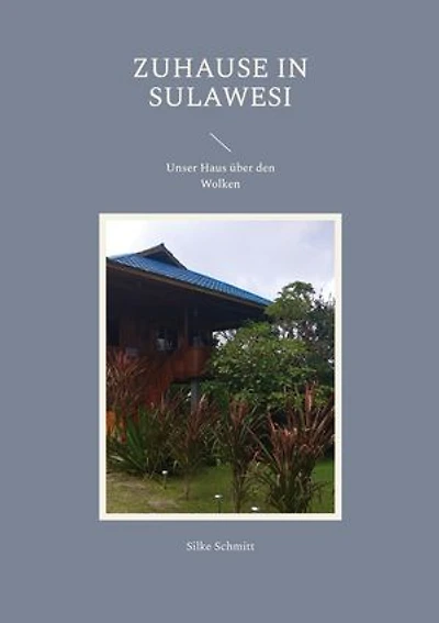 Zuhause in Sulawesi: Unser Haus über den Wolken