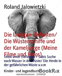 Die lustigen Elefanten/ Die Wüstenschiffe und der Kameljunge (Meine Filme und Fotos): Streit unter Elefanten / Sabis Suche nach Wasser in der Wüste/ Die Herde in der gefährlichen Wüste u.v.m