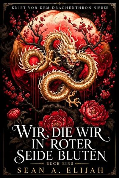 Wir, Die Wir in Roter Seide Bluten: Der Zinnoberthron, #1