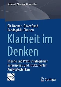 Klarheit im Denken: Theorie und Praxis strategischer Vorausschau und strukturierter Analysetechniken