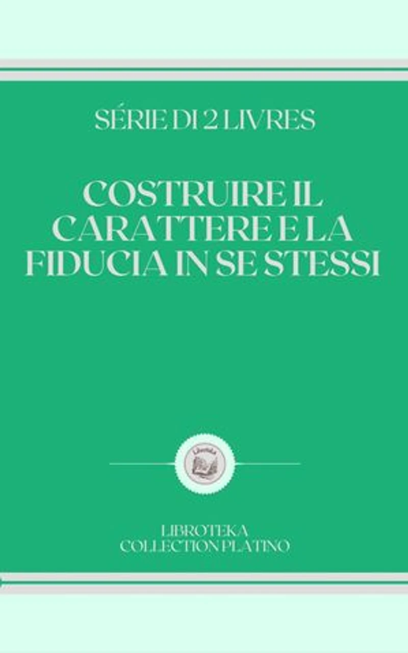 COSTRUIRE IL CARATTERE E LA FIDUCIA IN SE STESSI: SERIE DI 2 LIBRI