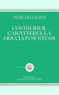 COSTRUIRE IL CARATTERE E LA FIDUCIA IN SE STESSI: SERIE DI 2 LIBRI