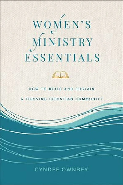 Women's Ministry Essentials: How to Build and Sustain a Thriving Christian Community