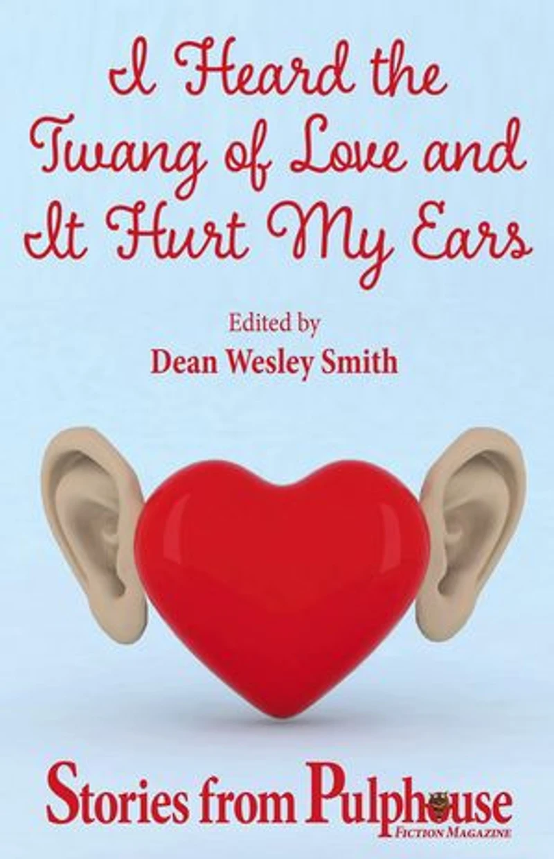 I Heard the Twang of Love and It Hurt My Ears: Stories from Pulphouse Fiction Magazine