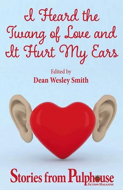 I Heard the Twang of Love and It Hurt My Ears: Stories from Pulphouse Fiction Magazine