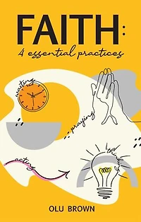 Faith: 4 Essential Practices: 4 Essential Practices