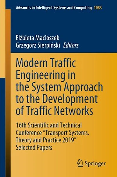Modern Traffic Engineering the System Approach to Development of Networks: 16th Scientific and Technical Conference "Transport Systems. Theory Practice 2019" Selected Papers