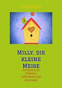 Milly, die kleine Meise Was eine Meise und ihre Freunde im Frühling erleben: Ein Buch zum Vorlesen , Selberlesen und Ausmalen
