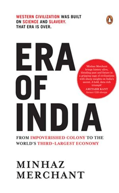 Era of India: From Impoverished Colony to the World's Third-Largest Economy | A History of Colonialism, Wealth Transfer and India’s Economic Ascendance