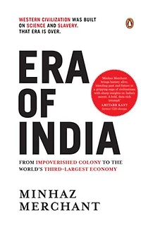 Era of India: From Impoverished Colony to the World's Third-Largest Economy | A History of Colonialism, Wealth Transfer and India’s Economic Ascendance