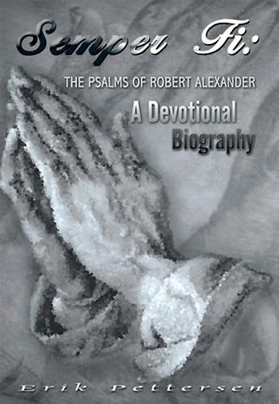 Semper Fi: The Psalms of Robert Alexander: A Devotional Biography