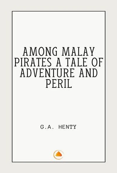 Among malay Pirates a tale of adventure and Peril