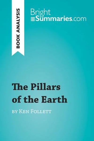 the Pillars of Earth by Ken Follett (Book Analysis): Detailed Summary, Analysis and Reading Guide