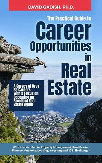 Career Opportunities in Real Estate: A Survey of Over 35 Careers with a Focus on Becoming an Excellent Real Estate Agent