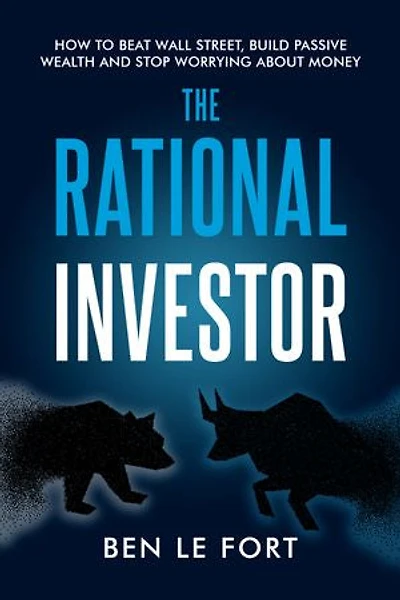 The Rational Investor: How to Beat Wall Street, Build Passive Wealth and Stop Worrying About Money