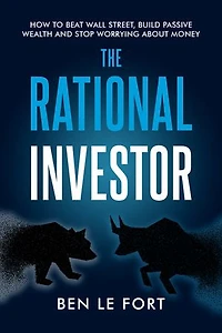 The Rational Investor: How to Beat Wall Street, Build Passive Wealth and Stop Worrying About Money