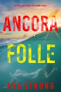 Ancora folle (Un thriller dell’agente FBI Lily Dawn Libro 5)