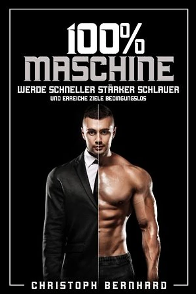 100% Maschine: Werde schneller, stärker, schlauer und erreiche Ziele bedingungslos