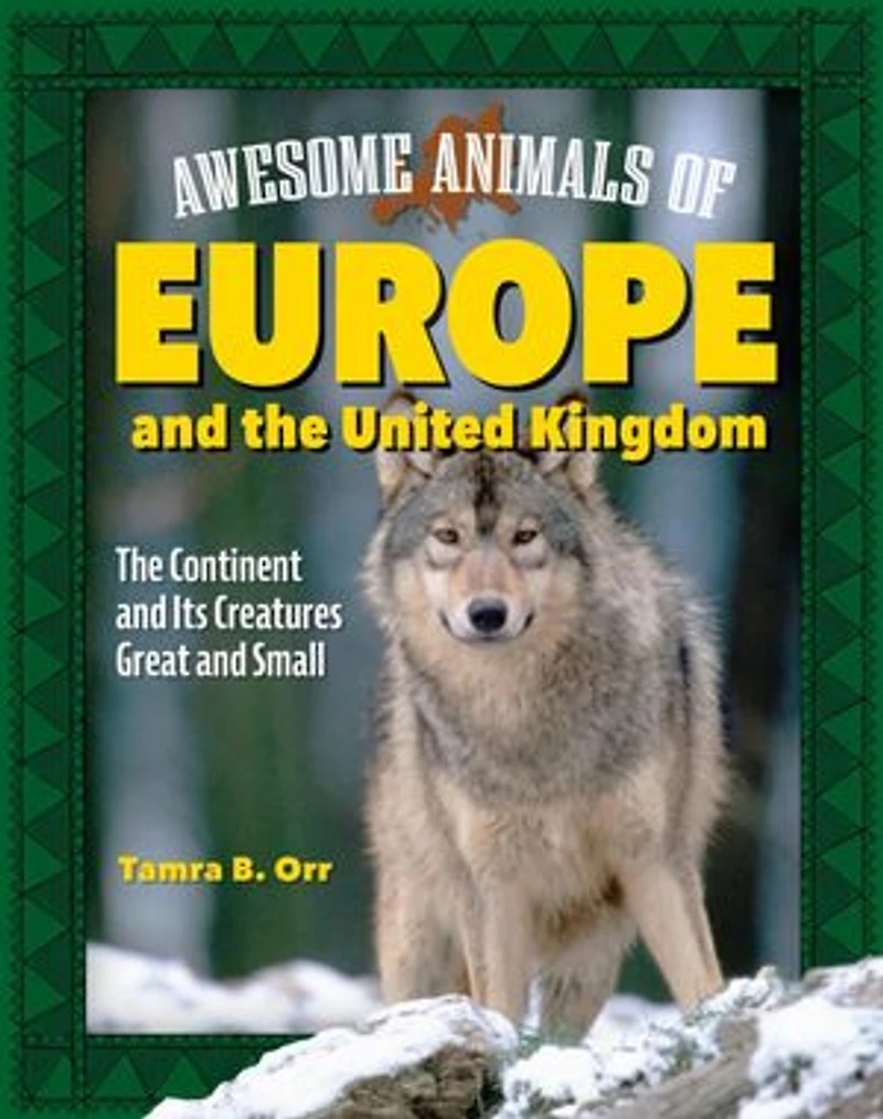 Awesome Animals of Europe and The United Kingdom: Continent Its Creatures Great Small
