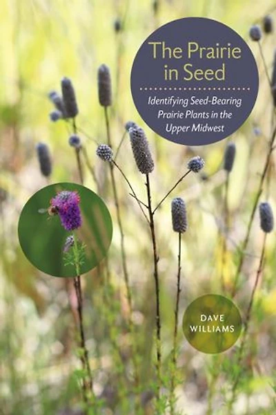 the Prairie Seed: Identifying Seed-Bearing Plants Upper Midwest