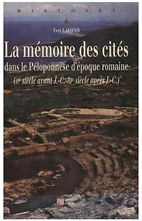La mémoire des cités dans le Péloponnèse d'époque romaine: IIe siècle avant J.-C.-IIIe siècle après J.-C.