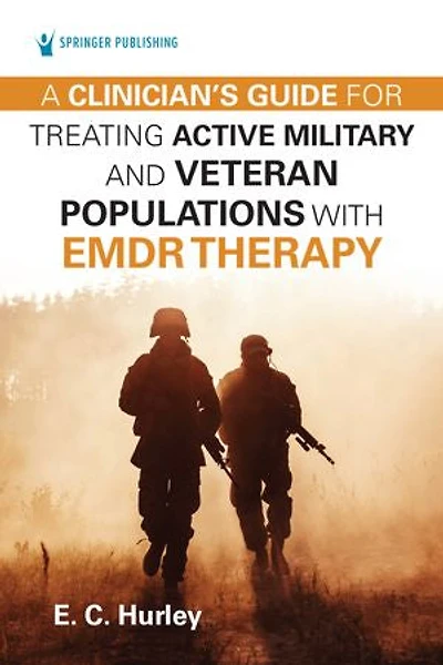 A Clinician's Guide For Treating Active Military And Veteran Populations With Emdr Therapy