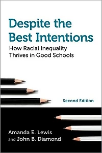 Despite the Best Intentions: How Racial Inequality Thrives Good Schools, 2nd Edition