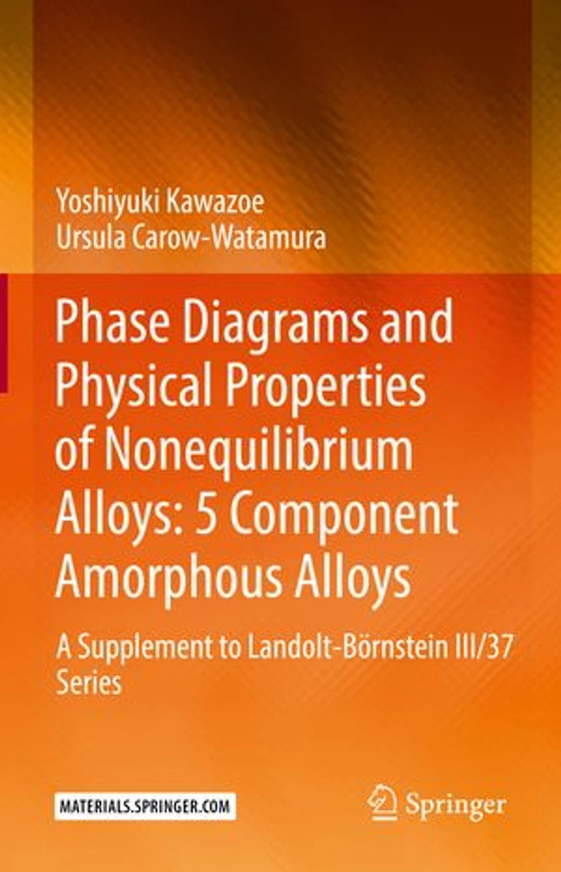 Phase Diagrams And Physical Properties Of Nonequilibrium Alloys: 5 Component Amorphous A Supplement To Landolt-bornstein Iii/37 Series