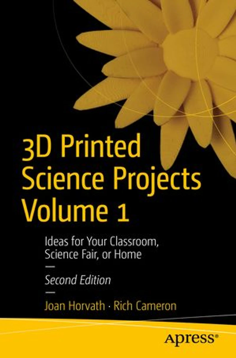 3D Printed Science Projects Volume 1: Ideas for Your Classroom, Fair, or Home