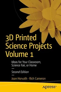 3D Printed Science Projects Volume 1: Ideas for Your Classroom, Fair, or Home