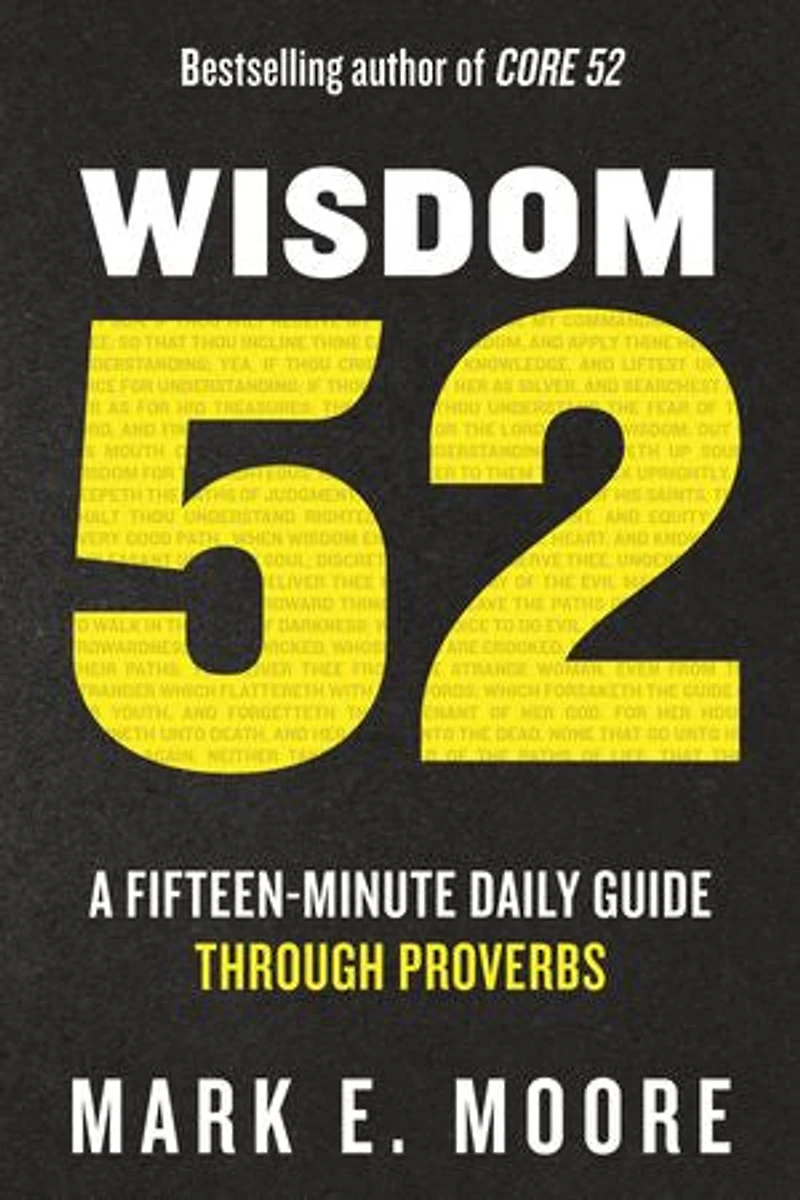 Wisdom 52: A Fifteen-Minute Daily Guide Through Proverbs: Bible Study