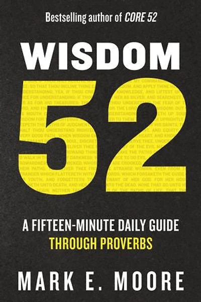 Wisdom 52: A Fifteen-Minute Daily Guide Through Proverbs: Bible Study