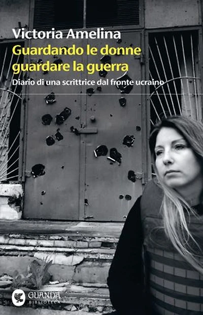 Guardando le donne guardare la guerra: Diario di una scrittrice dal fronte ucraino
