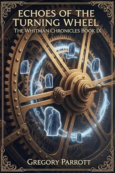 Echoes of the Turning Wheel: The Whitman Chronicles, #9