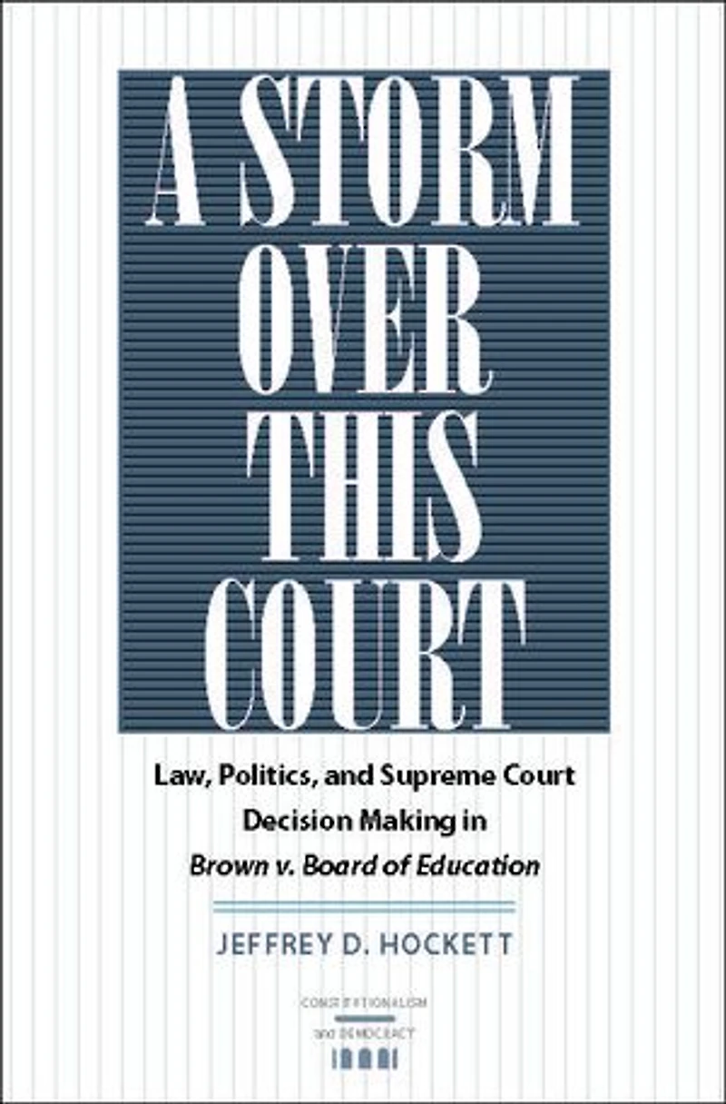 A Storm over This Court: Law, Politics, and Supreme Court Decision Making Brown v. Board of Education