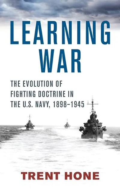 Learning War: the Evolution of Fighting Doctrine U.S. Navy, 1898-1945