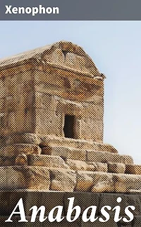 Anabasis: A Riveting Journey Through Ancient Persia with Greek Mercenaries