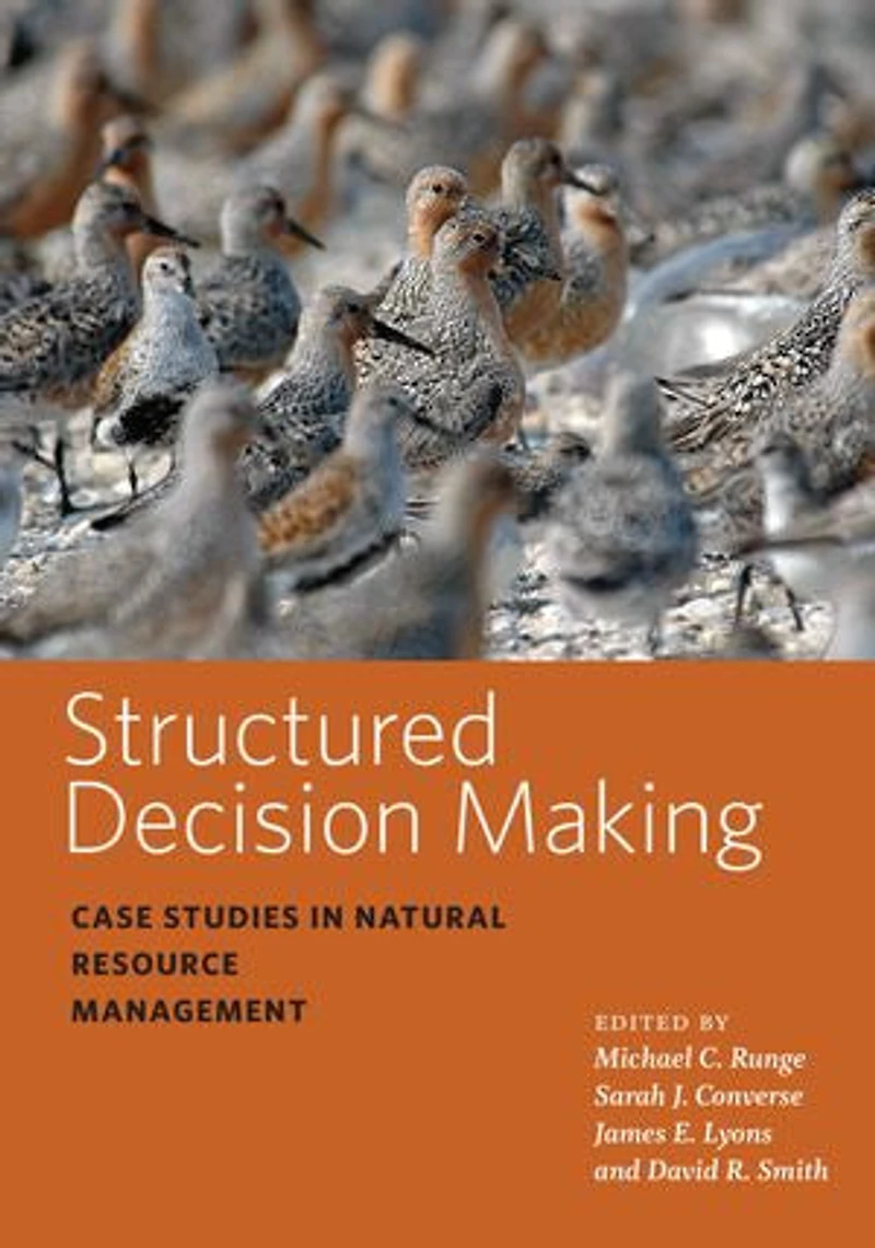 Structured Decision Making: Case Studies Natural Resource Management