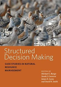 Structured Decision Making: Case Studies Natural Resource Management