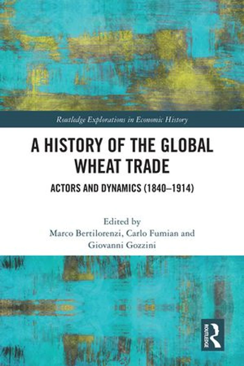 A History of the Global Wheat Trade: Actors and Dynamics (1840-1914)