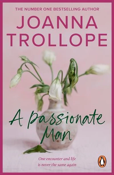 A Passionate Man: another masterful and insightful novel shining a light on the relationships of ordinary people and their ordinary lives from one of Britain’s best loved authors, Joanna Trollope