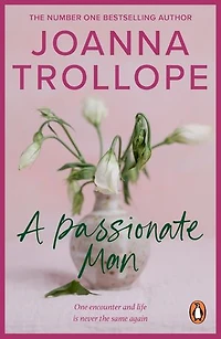 A Passionate Man: another masterful and insightful novel shining a light on the relationships of ordinary people and their ordinary lives from one of Britain’s best loved authors, Joanna Trollope